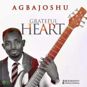 Agbajoshu - Grateful Heart